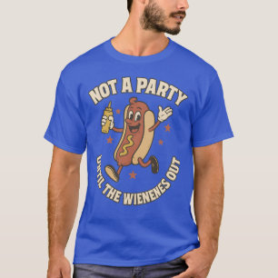 NOT A PARTY UNTIL THE WIENER COMES OUT T-Shirt