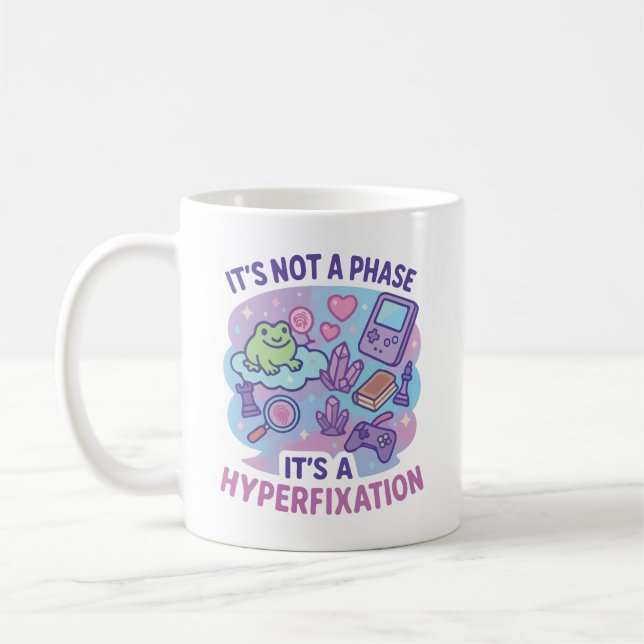 Not A Phase Hyperfixation Humor Coffee Mug (Left)
