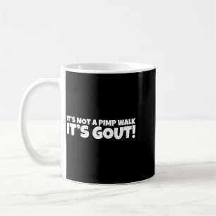 Not A Pimp Walk Gout Funny Medical Sarcastic Humou Coffee Mug