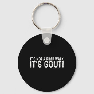 Not A Pimp Walk Gout Funny Medical Sarcastic Humou Keychain
