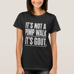 Not A Pimp Walk Gout Funny Old Man Medical Humour T-Shirt
