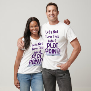 Not A Plot Point Writing Slogan Fun T-Shirt