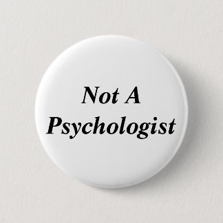 Not A Psychologist 2 Inch Round Button