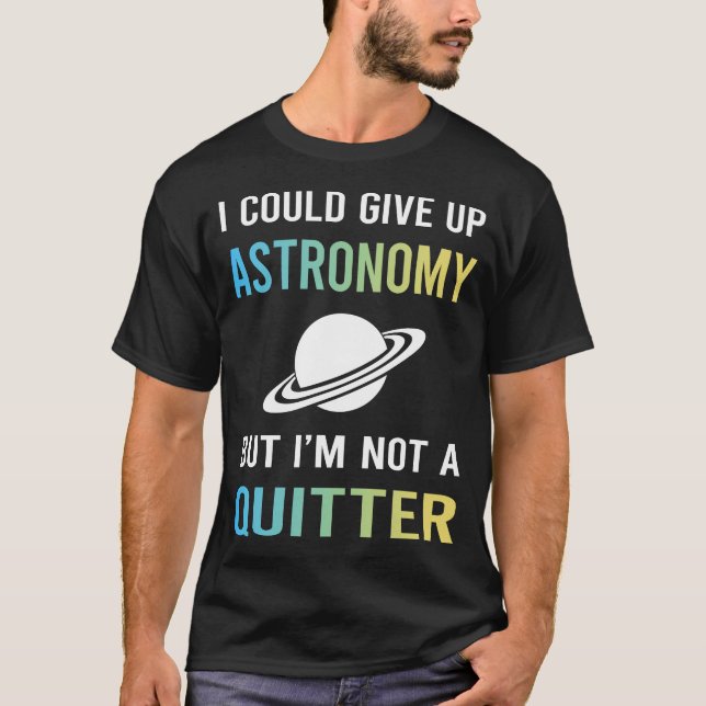 Not A Quitter Astronomy T-Shirt (Front)
