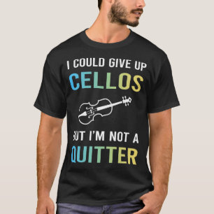 Not A Quitter Cello Cellist T-Shirt