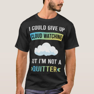 Not A Quitter Cloud Watching T-Shirt