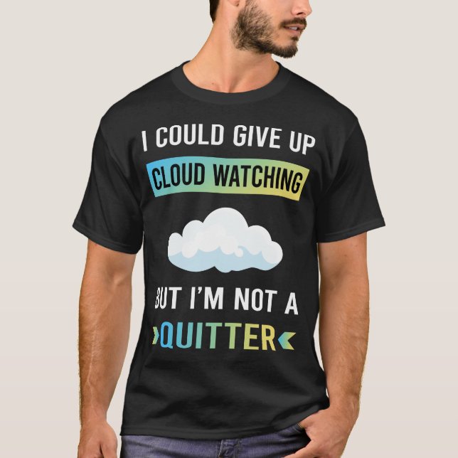 Not A Quitter Cloud Watching T-Shirt (Front)