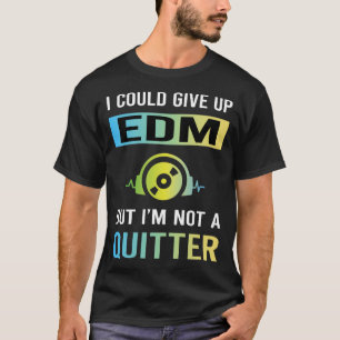 Not A Quitter EDM T-Shirt