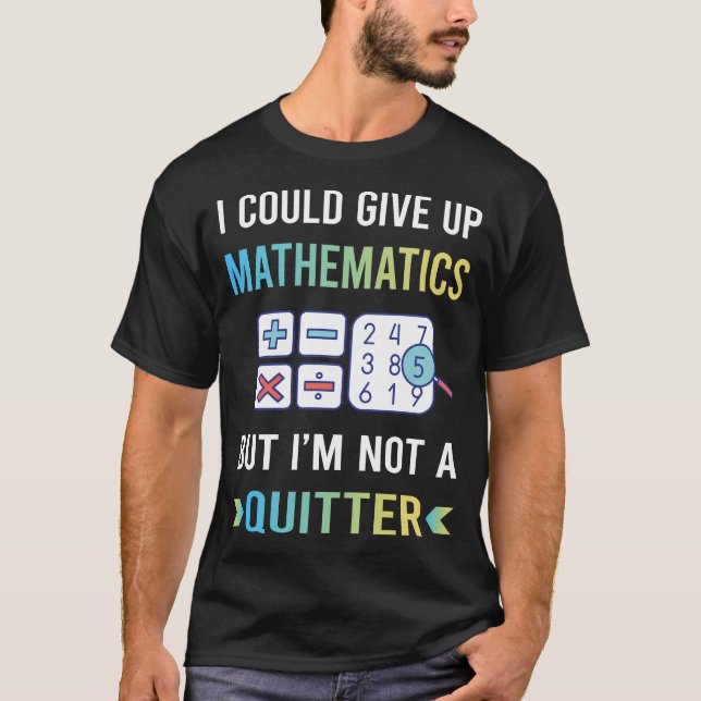 Not A Quitter Mathematics Math Maths T-Shirt (Front)