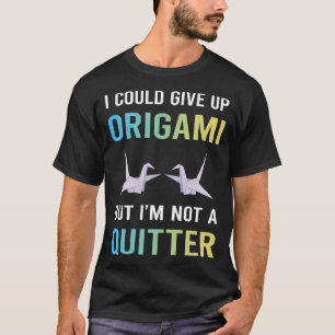 Not A Quitter Origami T-Shirt