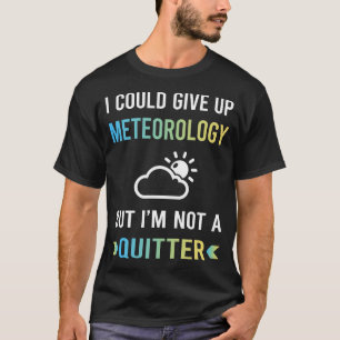 Not A Quitterteorology Meteorologist T-Shirt