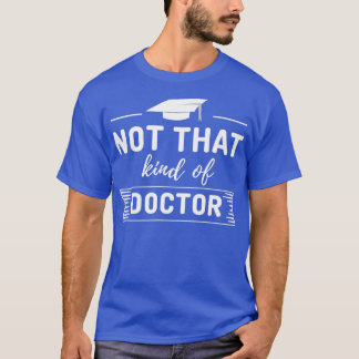 Not A Real Doctor 1 T-Shirt