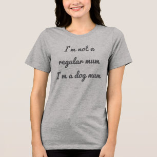 Not a regular mum dog mum t shirt