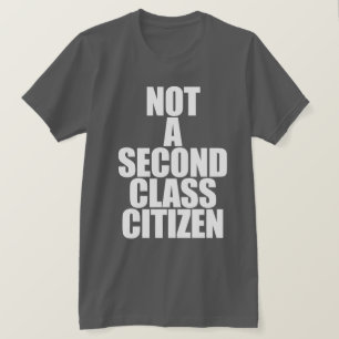NOT A SECOND CLASS CITIZEN T-Shirt