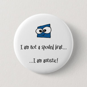 Not A Spoiled Brat - autism design 2 Inch Round Button