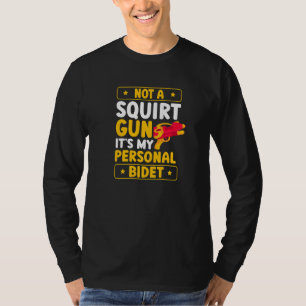 Not A Squirt Gun It's My Personal Bidet Water Gun T-Shirt