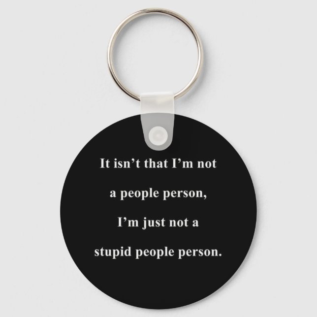 NOT A STUPID PEOPLE PERSON FUNNY INSULTS SAYINGS KEYCHAIN (Front)
