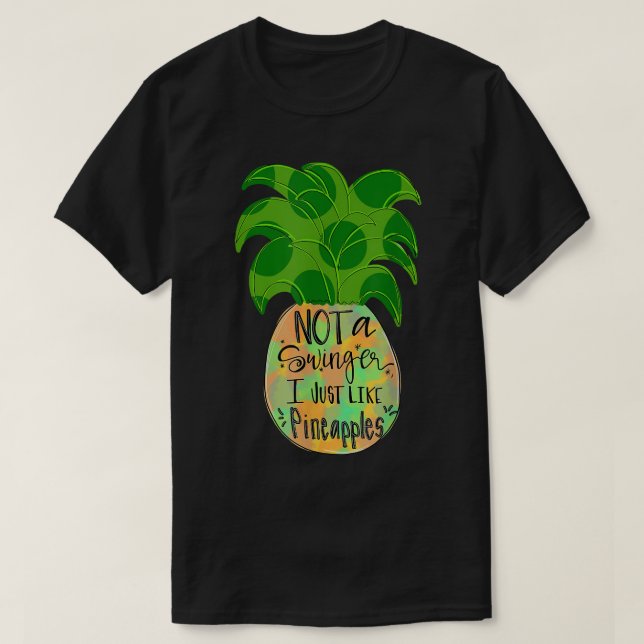 Not A Swinger I Just Like Pineapples  T-Shirt (Design Front)