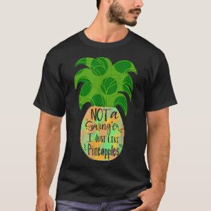 Not A Swinger I Just Like Pineapples  T-Shirt