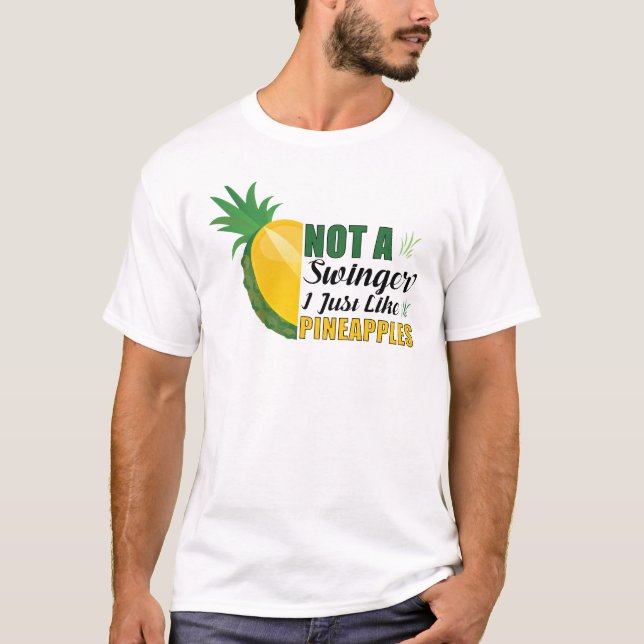 Not A Swinger I Just Like Pineapples T-Shirt (Front)