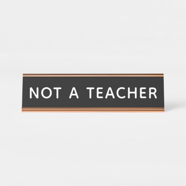 Not a Teacher Funny Home Office Desk  Name Plate (Front)