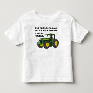 Not a tractor if it's not green. toddler t-shirt