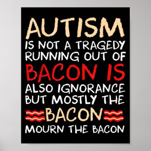 Not a tragedy no bacon is funny autism awareness N Poster