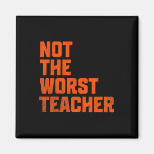 Not A Worst Teacher Funny Sarcastic Saying  Magnet