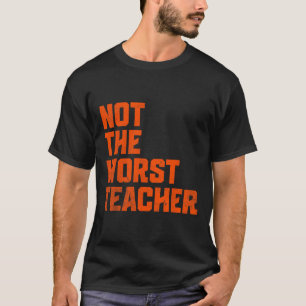 Not A Worst Teacher Funny Sarcastic Saying T-Shirt