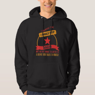 Not About To Listen To A Drunk Funny Saying Hoodie