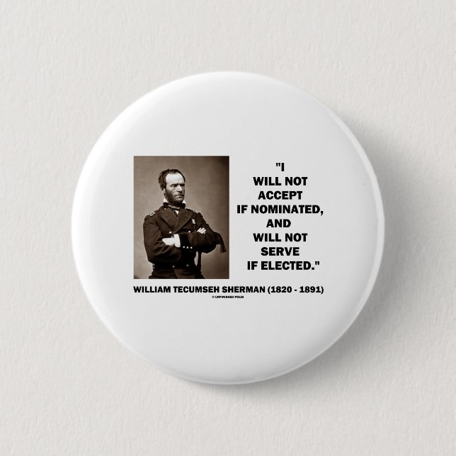 Not Accept If Nominated Not Serve Sherman Quote 2 Inch Round Button (Front)