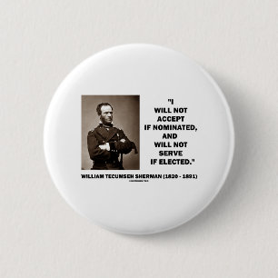 Not Accept If Nominated Not Serve Sherman Quote 2 Inch Round Button