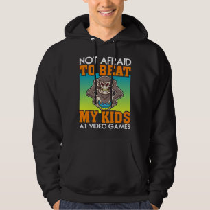 Not Afraid To Beat My Kids At Video Games Video Ga Hoodie