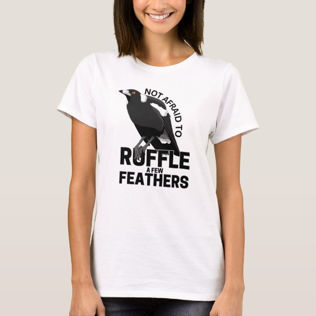 Not afraid to ruffle a few feathers T-Shirt (Front)