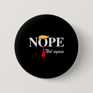 Not Again Funny Trump Apparel Nope Not Again Trump 2 Inch Round Button