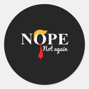 Not Again Funny Trump Apparel Nope Not Again Trump Classic Round Sticker