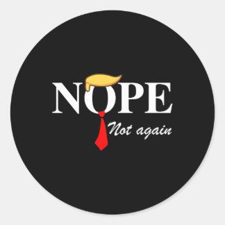 Not Again Funny Trump Apparel Nope Not Again Trump Classic Round Sticker