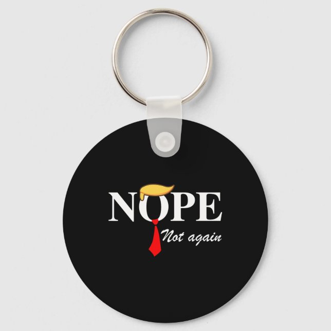 Not Again Funny Trump Apparel Nope Not Again Trump Keychain (Front)