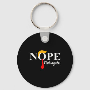 Not Again Funny Trump Apparel Nope Not Again Trump Keychain