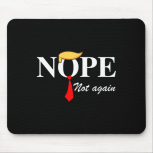 Not Again Funny Trump Apparel Nope Not Again Trump Mouse Pad