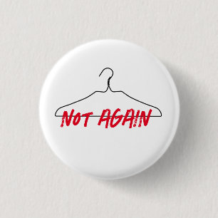 Not Again Wire Hanger Pro Choice 1 Inch Round Button
