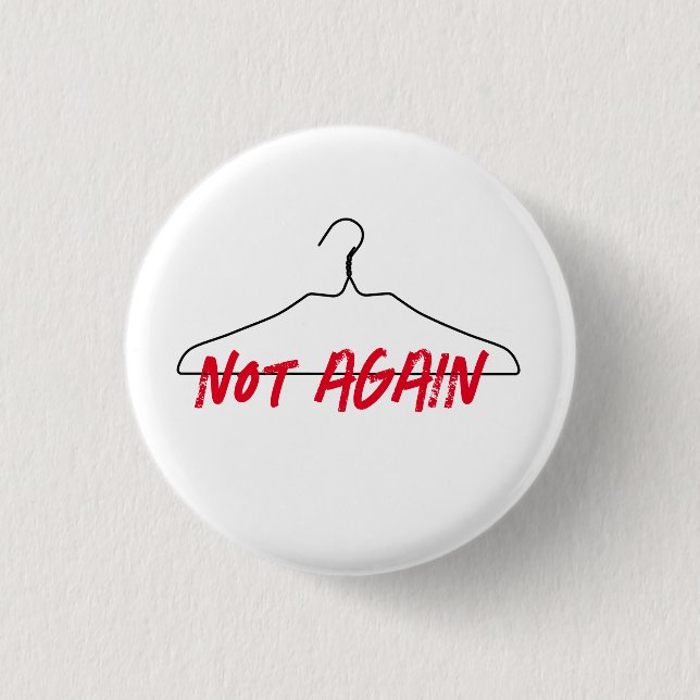 Not Again Wire Hanger Pro Choice 1 Inch Round Button (Front)