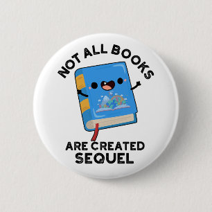 Not All Books Are Created Sequel Funny Reading Pun 2 Inch Round Button