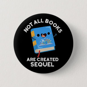 Not All Books Are Created Sequel Pun Dark BG 2 Inch Round Button