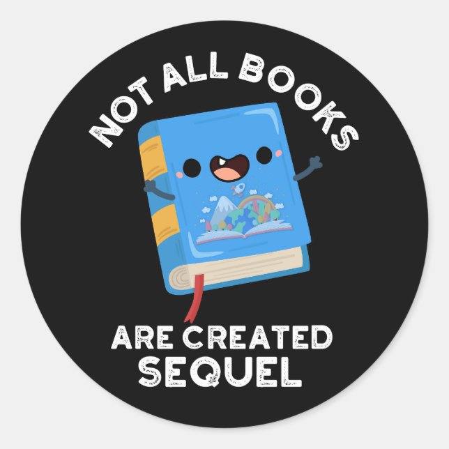 Not All Books Are Created Sequel Pun Dark BG Classic Round Sticker (Front)