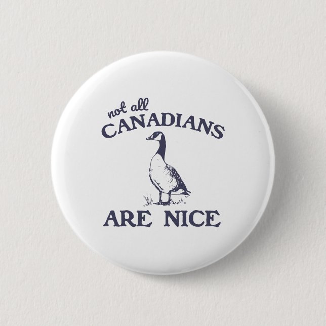 Not All Canadians Are Nice Funny Goose  2 Inch Round Button (Front)