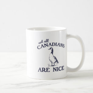Not All Canadians Are Nice Funny Goose Coffee Mug