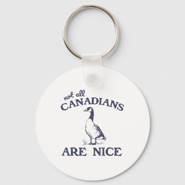 Not All Canadians Are Nice Funny Goose  Keychain (Front)