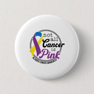 Not All Cancer Is Pink, Bladder Cancer Awareness 2 Inch Round Button