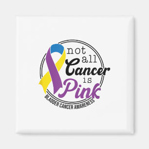 Not All Cancer Is Pink, Bladder Cancer Awareness Magnet